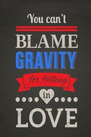 Cover of You Can't Blame Gravity for Falling in Love