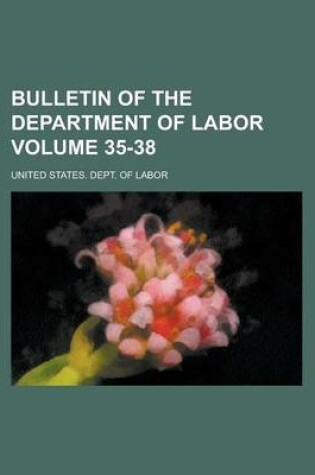 Cover of Bulletin of the Department of Labor Volume 35-38