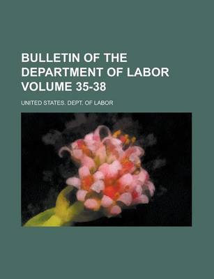 Book cover for Bulletin of the Department of Labor Volume 35-38