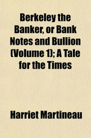 Cover of Berkeley the Banker, or Bank Notes and Bullion (Volume 1); A Tale for the Times