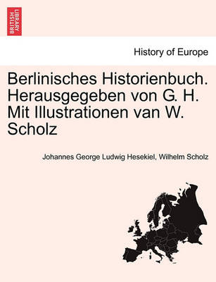 Book cover for Berlinisches Historienbuch. Herausgegeben Von G. H. Mit Illustrationen Van W. Scholz