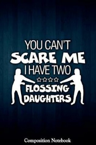 Cover of You Cant Scare Me I Have Two Flossing Daughters
