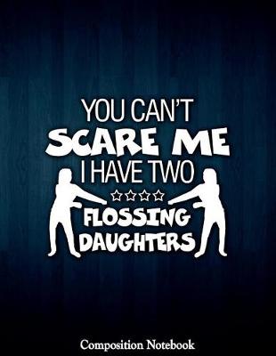 Book cover for You Cant Scare Me I Have Two Flossing Daughters