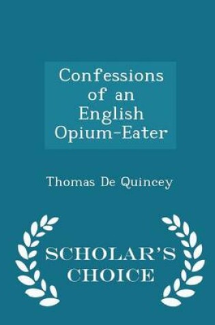 Cover of Confessions of an English Opium-Eater - Scholar's Choice Edition