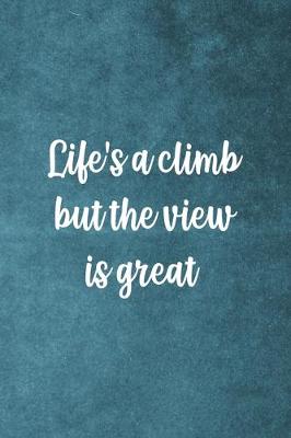 Book cover for Life's A Climb But The View Is Great