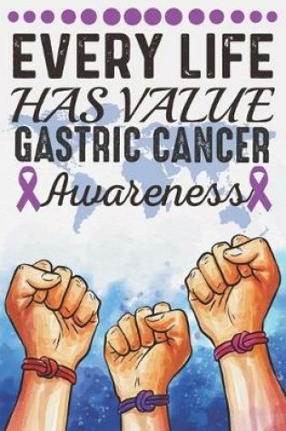 Cover of Every Life Has Value Gastric Cancer Awareness