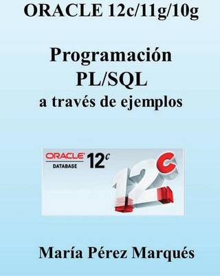 Book cover for Oracle 12c/11g/10g. Programación Pl/SQL a Través de Ejemplos