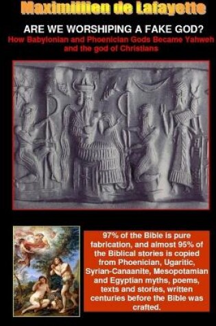 Cover of ARE WE WORSHIPING A FAKE GOD? How Babylonian and Phoenician Gods Became Yahweh and the God of Christians