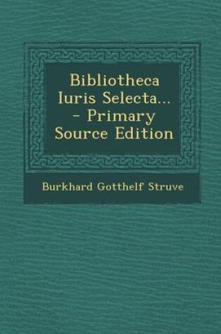 Cover of Bibliotheca Iuris Selecta... - Primary Source Edition