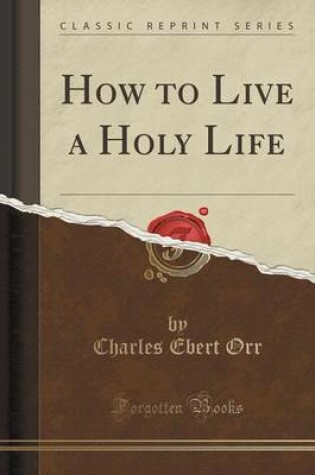 Cover of How to Live a Holy Life (Classic Reprint)