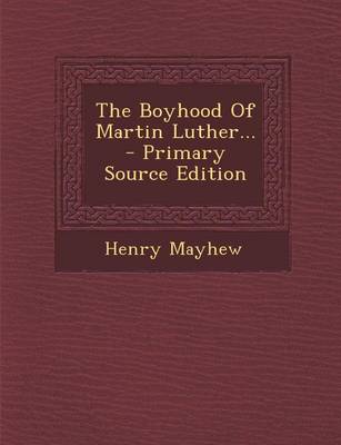 Book cover for The Boyhood of Martin Luther... - Primary Source Edition