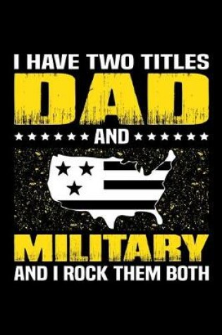 Cover of I Have Two Titles Dad And Military And I Rock Them Both