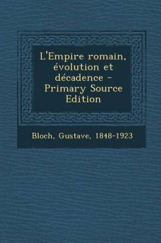 Cover of L'Empire Romain, Evolution Et Decadence - Primary Source Edition