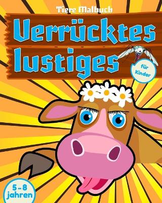 Book cover for Verrücktes lustiges Tiere Malbuch für Kinder