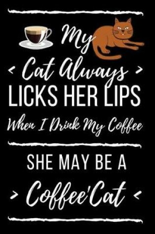 Cover of My Cat Always Licks Her Lips When I Drink My Coffee