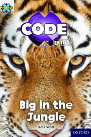 Cover of Project X CODE Extra: Green Book Band, Oxford Level 5: Jungle Trail: Big in the Jungle