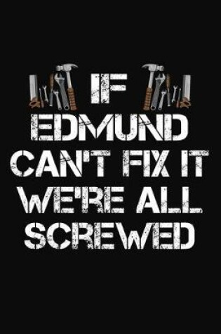 Cover of If Edmund Can't Fix It We're All Screwed