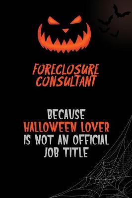 Book cover for Foreclosure Consultant Because Halloween Lover Is Not An Official Job Title