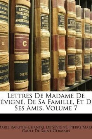 Cover of Lettres de Madame de Sevigne, de Sa Famille, Et de Ses Amis, Volume 7