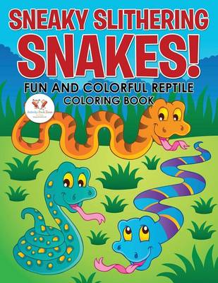 Book cover for Sneaky Slithering Snakes! Fun and Colorful Reptile Coloring Book