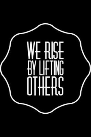 Cover of We Rise By Lifting Others