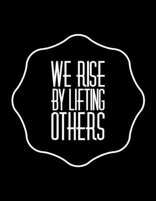 Book cover for We Rise By Lifting Others