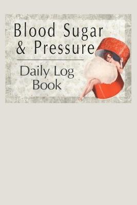 Book cover for Blood Sugar & Pressure Daily Log Book