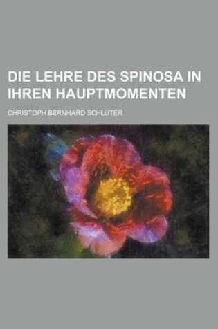 Cover of Die Lehre Des Spinosa in Ihren Hauptmomenten