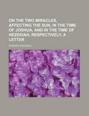 Book cover for On the Two Miracles, Affecting the Sun, in the Time of Joshua, and in the Time of Hezekiah, Respectively, a Letter