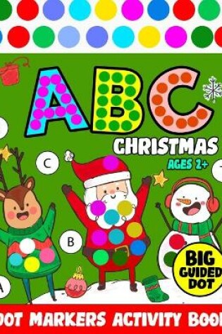 Cover of Dot Markers Activity Book ABC Christmas Age2+