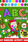 Book cover for Dot Markers Activity Book ABC Christmas Age2+