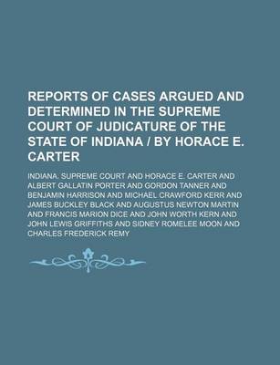 Book cover for Reports of Cases Argued and Determined in the Supreme Court of Judicature of the State of Indiana by Horace E. Carter (Volume 10)