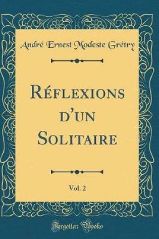 Cover of Réflexions d'Un Solitaire, Vol. 2 (Classic Reprint)