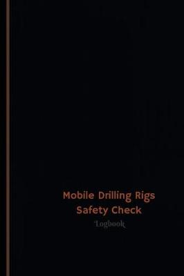 Book cover for Mobile Drilling Rigs Safety Check Log (Logbook, Journal - 120 pages, 6 x 9 inche