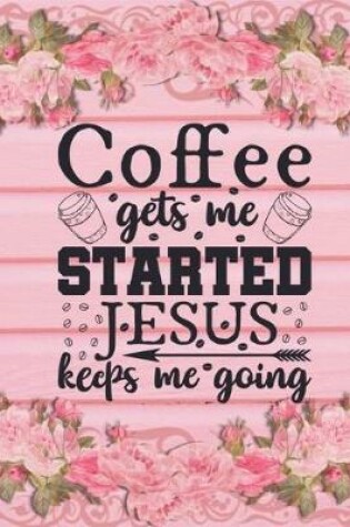 Cover of Coffee Gets Me Started Jesus Keeps Me Going