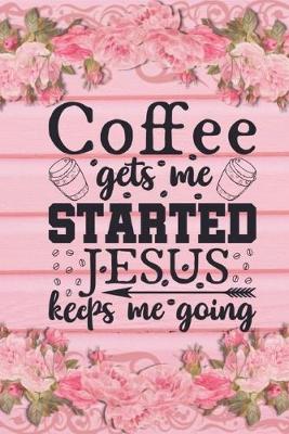 Book cover for Coffee Gets Me Started Jesus Keeps Me Going