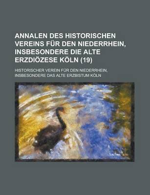 Book cover for Annalen Des Historischen Vereins Fur Den Niederrhein, Insbesondere Die Alte Erzdiozese Koln (19 )