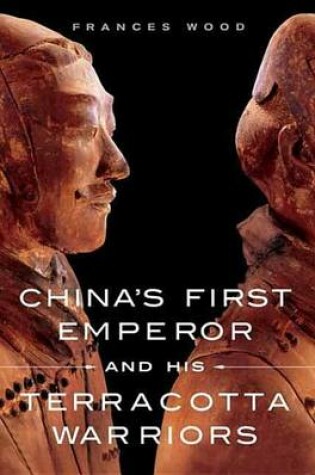 Cover of China's First Emperor and His Terracotta Warriors