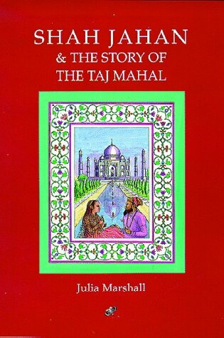 Cover of Shah Jahan and the Story of the Taj Mahal