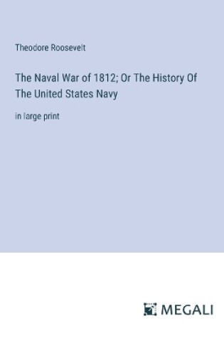 Cover of The Naval War of 1812; Or The History Of The United States Navy