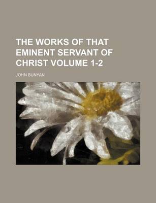 Book cover for The Works of That Eminent Servant of Christ Volume 1-2