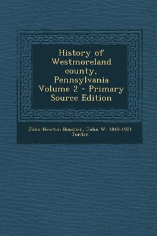 Cover of History of Westmoreland County, Pennsylvania Volume 2 - Primary Source Edition