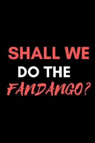 Cover of Shall We Do the Fandango?