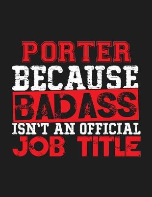 Book cover for Porter Because Badass Isn't an Official Job Title