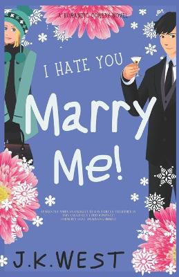 Book cover for I Hate You. Marry Me!