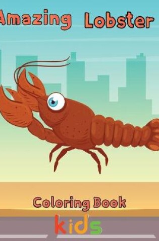 Cover of Amazing Lobster Coloring Book Kids