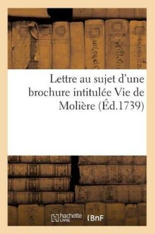 Cover of Lettre Au Sujet d'Une Brochure Intitulée Vie de Molière