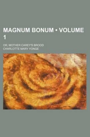 Cover of Magnum Bonum (Volume 1); Or, Mother Carey's Brood