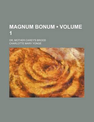 Book cover for Magnum Bonum (Volume 1); Or, Mother Carey's Brood