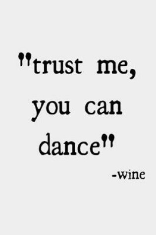 Cover of Trust me, you can dance -wine